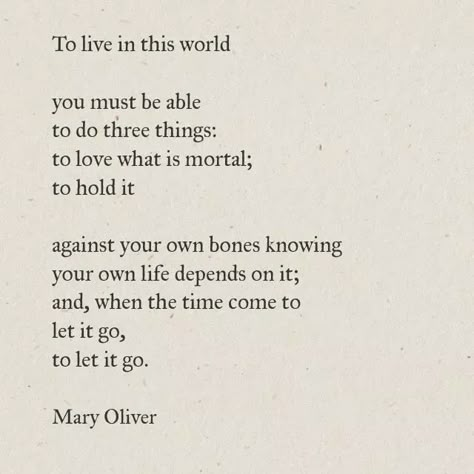 Mary Oliver Quotes Life, Let It Come Let It Go, How I Go To The Woods Mary Oliver, If I Had Three Lives Poem, Mary Oliver Poems About Love, Poetry Mary Oliver, Mary Oliver Poems Quotes, Mary Oliver Love Poem, Mary Oliver Love