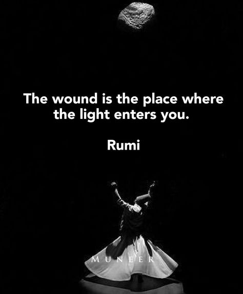 The wound is the place where the light enters you.   Rumi ♡ Miss You Rumi Quotes, The Wound Is The Place Where The Light, Empath Quotes, Healer Quotes, Missing Someone Quotes, Wounded Healer, Inspirational Memes, Light Quotes, Healing Modalities