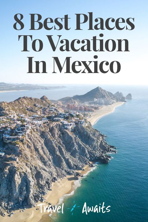 8 Best Places To Vacation In Mexico Best Time To Travel To Mexico, Mexico Vacation Ideas, Best Vacation Spots In Mexico, Best Mexico Destinations, Places To Go In Mexico, Where To Go In Mexico, Best Places In Mexico To Travel, Best Places To Visit In Mexico, Best Places In Mexico