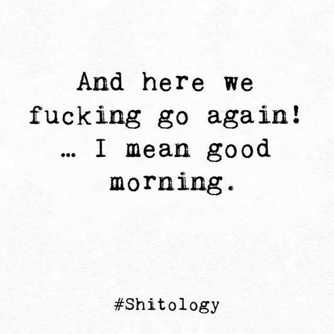 Savage Good Morning Quotes, Roll Your Eyes Quotes, Savage Morning Quotes, Good Morning Baddie Quotes, Bad Morning Quotes, Here We Go Again Quotes, Shitology Quotes, Sarcastic Tattoos, Wolves Quotes