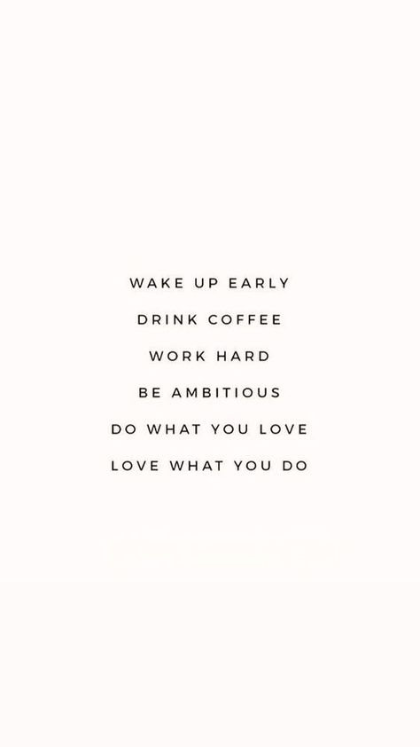 Inspirational quotes 
Quotes about life 
Quote aesthetic 
Quotes aesthetic 
Aesthetic 
Routine 
Routine quotes 
Wake up early
Drink coffee  work hard be ambitious  do what you love 
White aesthetic 
Beige aesthetic 
Soft beige aesthetic Wake Up Quotes, Wake Up Early, Hard Work Quotes, Inspo Quotes, Hard Quotes, Study Quotes, Life Fitness, Study Motivation Quotes, Up Quotes