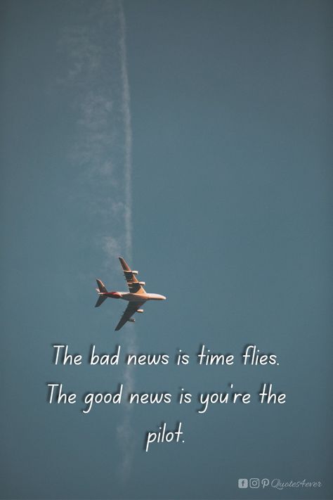 The Bad News Is Time Flies, Quotes For Pilots, Fly High Quotes, Pilot Motivation, Helicopter Quotes, Quotes Aviation, Plane Quotes, Pilots Quotes Aviation, Airplane Quotes