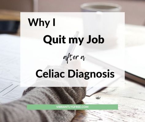 Celiac Diagnosis, Celiac Awareness, Quit My Job, Going Gluten Free, Gluten Free Living, I Quit My Job, Gluten Sensitivity, Food Intolerance, Gluten Intolerance