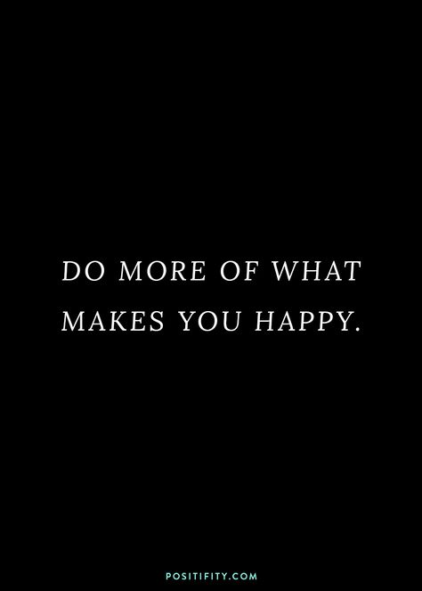 "Do more of what makes you happy" | motivational quotes | inspirational quotes | motivation | inspiration | mindset shifts | self love | self care quotes | positivity | stay motivated | personal growth | goals | self development | how to be happy | lifestyle design Focus On What Makes You Happy, Do More Of What Makes You Happy Quotes, Do More Of What Makes You Happy, Do What Makes You Happy, Stay Happy Quotes, Guard Your Heart Quotes, Make You Happy Quotes, Positivity Quotes, Just Happy Quotes