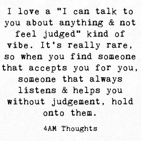 I love a "I can talk to you about anything & not feel judged" kind of vibe. It's really rare, so when you find someone that accepts you for you, someone that always listens & helps you without judgement, hold onto them. Kind People Quotes, Separated Quotes, Feeling Judged, Judgemental People, Judge Quotes, Without Judgement, Always Judging, Life Sayings, Funny Disney Memes