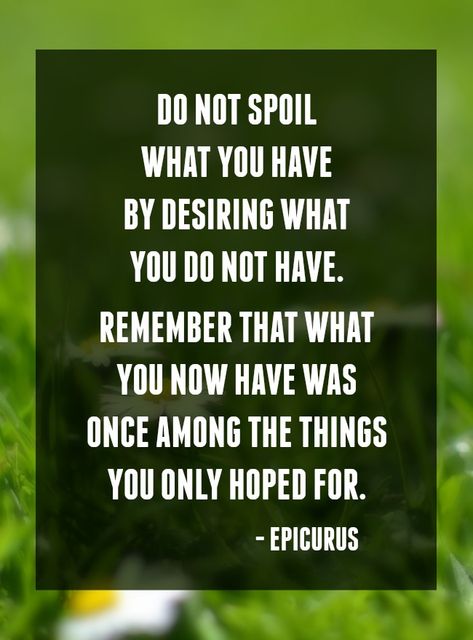 “Do not spoil what you have by desiring what you do not have. Remember that what you now have was once among the things you only hoped for.” - Epicurus #quote #motivationalquotes #inspirational #typography Homemaker Quotes, Thankful Thoughts, Debt Free Quotes, Inspiring Typography, Canna Bulbs, Personal Finance Quotes, Saving Money Quotes, Mind Reading Tricks, Provoking Quotes