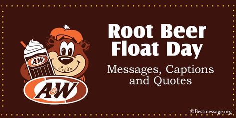 Root Beer Float Day Messages, Captions and Quotes Beer Jokes, Float Quotes, Beer Float, Messages Quotes, Root Beer Float, Wishes Messages, Root Beer, Quote Of The Day, Float