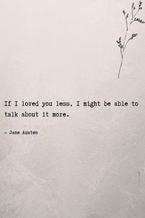 If I loved you less, I might be able to talk about it more. #lovequotes #romanticquotes Classic Literature Quotes About Love, Famous Literary Quotes About Love, Classic Love Quotes Literature, Love Quotes In Literature, Book Quotes That Say I Love You, If I Loved You Less I Might Be Able Emma, Classic Literature Love Quotes, I Love You Phrases, Classic Poems Literature Love