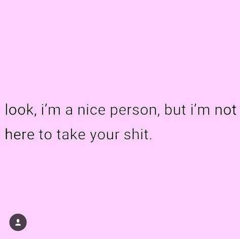 Look, I'm a nice person, but I'm Not here to take your shit. I’m A Nice Person But Quotes, Im Not Nice Quotes, I'm Not A Good Person Quotes, I’m A Good Person Not A Nice One, I’m Nice Until I’m Not Quotes, I’m A Nice Person Quotes, I’m Too Nice Quotes, I’m Not A Good Person, Being A Nice Person Quotes