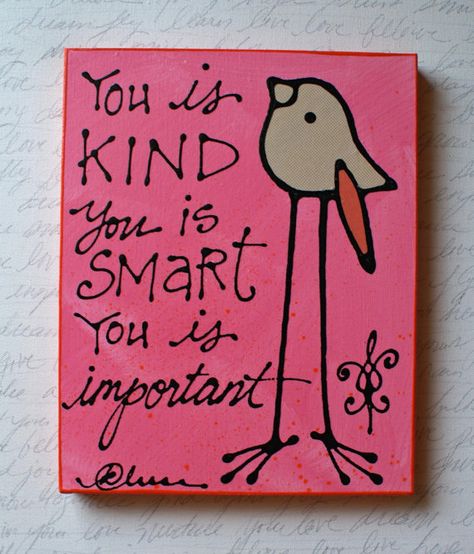 You Is Kind You Is Important, You Is Smart You Is Kind, You Are Smart, You Are Important, Be Kind To Yourself, Diy Signs, Sign Quotes, Artsy Fartsy, Decorative Painting