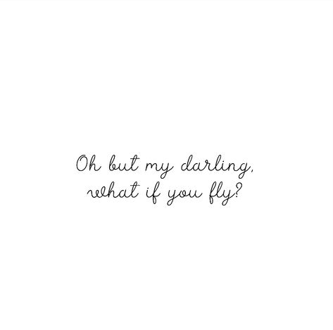 What If Tattoo Words, What If I Fly Quote, What If I Fly Tattoo, Oh But My Darling What If You Fly Tattoo, But What If You Fly Tattoo, What If I Fall Oh My Darling Tattoo, Fly Tattoo Word, What If You Fly Tattoo, What If Tattoo