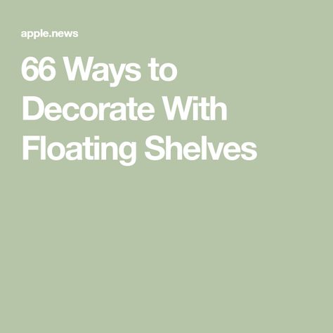 66 Ways to Decorate With Floating Shelves How To Stagger Floating Shelves, How To Style Floating Shelves, How To Decorate Floating Shelves, Floating Shelf Arrangement Ideas, Mirrored Floating Shelves, Floating Shelves Ideas, Floating Shelf Decor, Shelves Ideas, Your Design