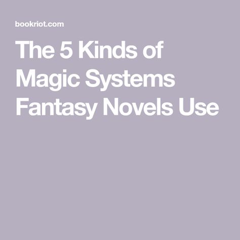 The 5 Kinds of Magic Systems Fantasy Novels Use How To Plan A Fantasy Novel, Fantasy Magic Systems, Kinds Of Magic, Fantasy Things, Ancient Magic, Types Of Magic, Magic System, Elemental Magic, Writing Things