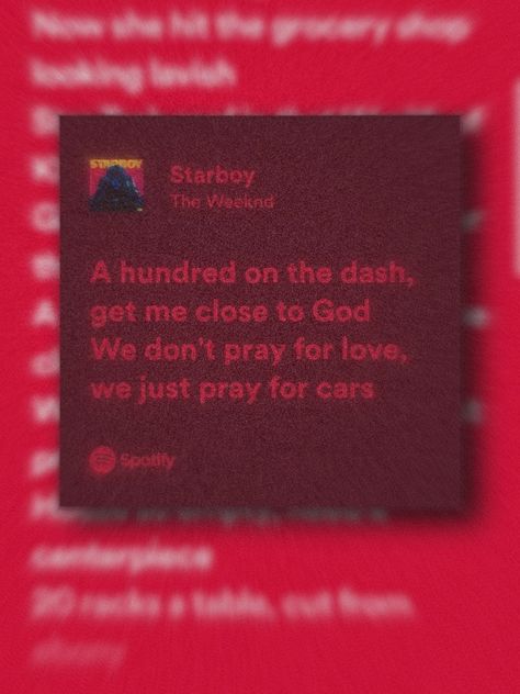 Hit lyrics of song starboy from weekend "we dont pray for love we just pray for cars" Starboy The Weeknd Lyrics, We Dont Pray For Love, Partynextdoor Lyrics, Starboy Lyrics, The Weeknd Background, Weekend Song, Starboy The Weeknd, Lyrics Tattoo, The Weeknd Poster