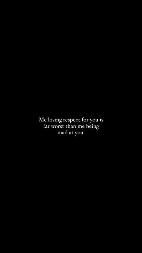 Me losing respect for you is far worst than me being mad at you. Mad At Myself, Mad At You, You Mad, Losing Me, I Can, Mindfulness, Lost, Quotes, Quick Saves