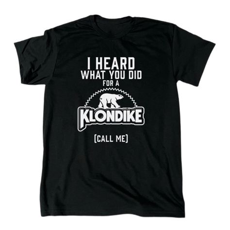 I Heard What You Did For A Klondike Men’s Funny T-Shirt. Multiple Sizes. This Men's T-Shirt Is A Must-Have For Anyone Who Loves A Good Laugh. The Design Features A Hilarious Phrase That Is Sure To Turn Heads And Make People Smile. Available In Multiple Sizes, This Black Shirt Is Perfect For Anyone Who Wants To Add A Touch Of Humor To Their Wardrobe. Funny Quotes On Shirts, Pun Tshirts, Funny Friend Shirts, Funny Tshirt Ideas, Forgotten Friend, 80s T Shirts, Funny T Shirts Humor, Funny T Shirt Design, Sarcastic T Shirts