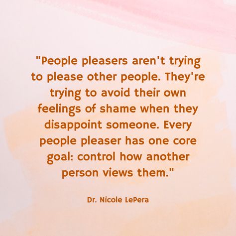 "People pleasers aren't trying to please other people. They're trying to avoid their own feelings of shame when they disappoint someone. Every people pleaser has one core goal: control how another person views them." / Dr. Nicole LePera People Pleaser Quotes Funny, People Controlling Your Life Quotes, People Pleasers Truths, Quotes About People Pleasers, Quotes For People Pleasers, People Pleaser Affirmations, Recovering People Pleaser Quotes, People Will Disappoint You Quotes, People Pleaser Aesthetic