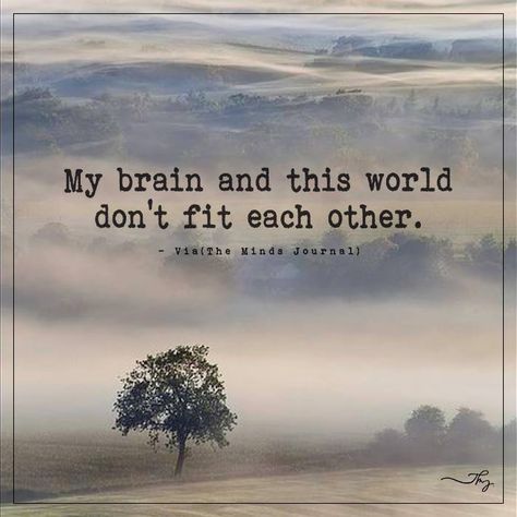 My brain and this world don't fit each other - http://themindsjournal.com/my-brain-and-this-world-dont-fit-each-other/ I Dont Fit Anywhere Quotes, Never Fit In Quotes, I Don't Fit In This World, Don’t Fit In Anywhere, I Don’t Fit In This World Quotes, I Dont Belong Quotes, Don’t Belong Anywhere, I Don't Fit In, I Dont Belong Here Quotes