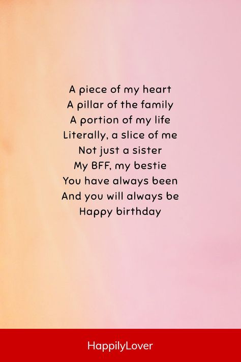 It’s your sister’s birthday, and you want to make her day extra special. The bond between sisters is truly one-of-a-kind. It’s a connection that deserves more than just a “Happy Birthday!” It deserves to be celebrated with beautiful words. Whether you’re reading them aloud on her special day, writing them in a birthday card, or texting them to her, I hope these heartfelt birthday poems help you express your love for your sister on her special day! Poems For Sister Birthday, Birthday Card Messages For Sister, Text For Sister, Poem For Sister Birthday, Happy Birthday To My Sister Beautiful, Birthday Idea For Sister, Sister Wishes Happy Birthday, Letter For Sister Birthday, Happy Birthday To My Little Sister