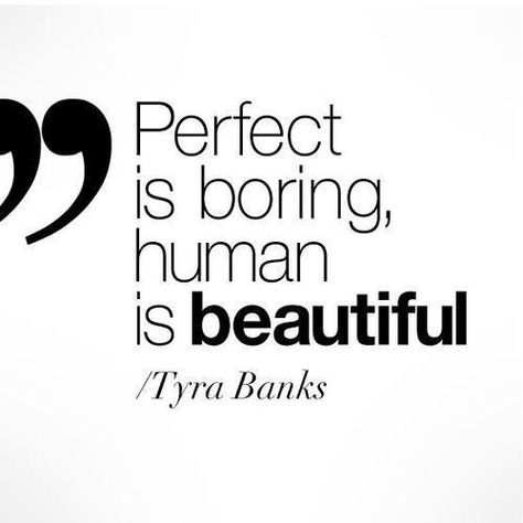 Perfect is boring, human is beautiful. | Tyra Banks Picture Quotes | Quoteswave Tyra Banks Quotes, Perfection Is Boring, Perfect Is Boring, Eng Quotes, Photo Facebook, Tyra Banks, Strong Woman, More Than Words, Quotes Words