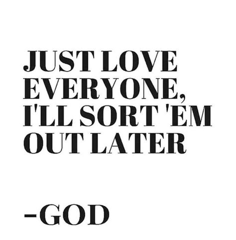 Just love everyone, I'll sort 'em out later. Gods Plan Quotes, Planning Quotes, Gods Love Quotes, Love Everyone, God Loves Me, Christian Quotes Inspirational, Scripture Quotes, Verse Quotes, Bible Verses Quotes