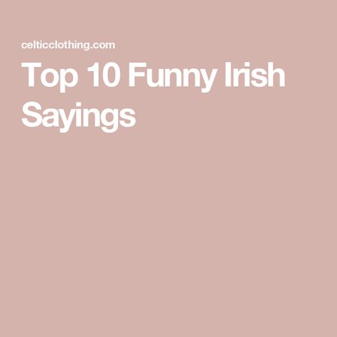 Top 10 Funny Irish Sayings Irish Words And Meanings, Short Irish Sayings, Irish Sayings Quotes, Funny Irish Quotes, Funny Irish Sayings, Irish Humor, Irish Phrases, Irish Jokes, Irish Sayings