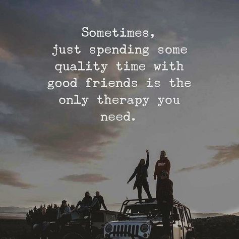 Sometimes… Just spending some quality time with good friends is the only therapy you need. Time With Friends Quotes, Quality Time Quotes, Happy Life Quotes To Live By, Family Time Quotes, New Adventure Quotes, Good Times Quotes, Together Quotes, Live Life Happy, Quality Quotes