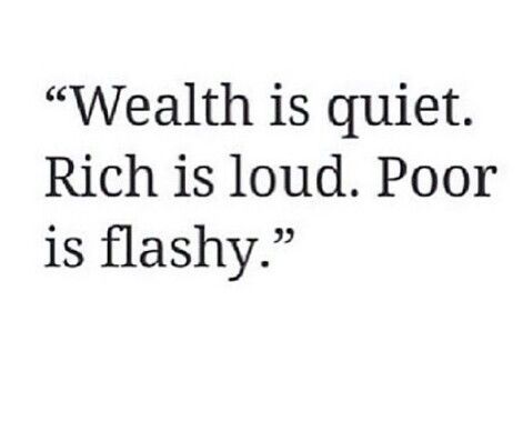 Wealth is quiet. Rich is loud. Poor is flashy. Real Rich People Quotes, Flashy People Quotes, Not All Hustle Is Loud, Quotes About Wealth Wisdom, Wealth Is Quiet, Rich People Quotes, Quiet Wealth, Money Quotes Truths, Quiet Money