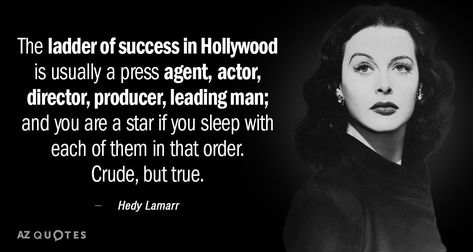 Hedy Lamarr quote: The ladder of success in Hollywood is usually a press... Hedy Lamarr Quote, Hollywood Quotes, Vintage Funny Quotes, Rare Quote, Ladder Of Success, Boring People, Hedy Lamarr, Quote Of The Week, Feminist Quotes