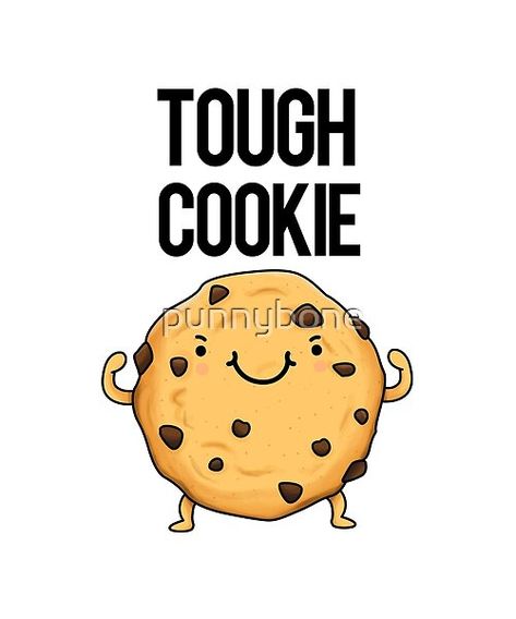 Tough Cookie Food Pun by punnybone | Redbubble Encouragement Puns, Cookie Puns, Work Puns, Cookie Sayings, Cookie Quotes, Cheesy Puns, Food Jokes, Punny Puns, Funny Food Puns