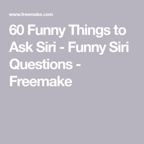 60 Funny Things to Ask Siri - Funny Siri Questions - Freemake Questions To Ask Siri Hilarious, Siri Funny Questions, Fun Things To Ask Siri, Ask Siri Questions, Siri Questions Funny, What Not To Ask Siri, Funny Questions To Ask Siri, Funny Things To Ask Siri Iphone, Things Not To Ask Siri