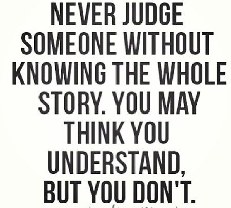 Never judge someone without knowing the whole story Life Struggles, Life Quotes Love, Quotes Life, Quotable Quotes, A Quote, True Words, Good Advice, Great Quotes, True Quotes