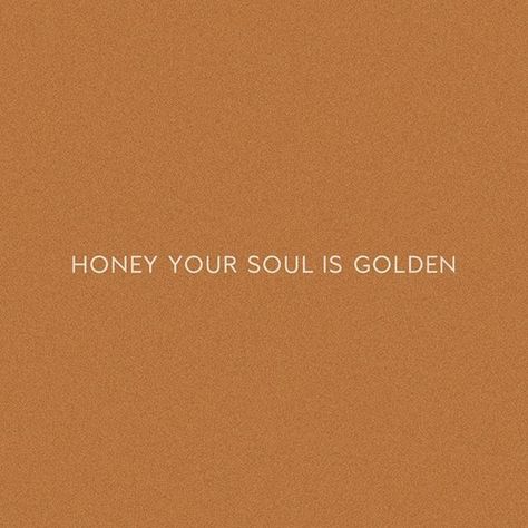 Honey Your Soul Is Golden, Your Soul Is Golden, Visual Statements, Happy Words, Quote Aesthetic, Pretty Words, Daily Quotes, Your Soul, The Words