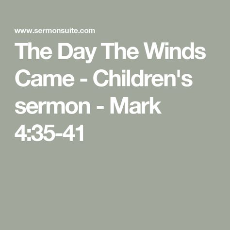 The Day The Winds Came - Children's sermon - Mark 4:35-41 Sermon On The Mount For Kids, Jesus Sermon On The Mount, Youth Sermons, Easter Children’s Sermon, Sermon Illustrations, Sunday School Songs, Sermon Ideas, Childrens Sermons, Mark 4