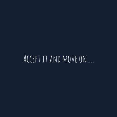 You Moved How You Moved, I Have To Move On Quotes, Accept It And Move On, Accept And Move On, Just Move On, Ive Moved On, Accept And Move On Quotes, Quotes Move On, Wish Them Well And Move On