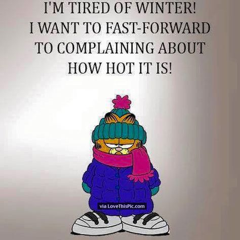 I Am Tired Of Winter I Want To Fast Forward To Complaining About How Hot It Is                                                                                                                                                     More Funny Cold Weather Quotes, Cold Humor, Funny Winter Quotes, Cold Weather Funny, Cold Weather Quotes, I'm Over It, Garfield Quotes, Winter Humor, Weather Memes