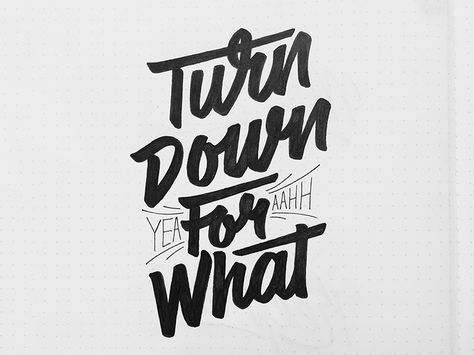 Turn Down For What by Bob Ewing Birthday Playlist, Turn Down For What, Tough Guy, Calligraphy Letters, Word Design, Typography Letters, Made In Heaven, Typography Inspiration, Book Ideas