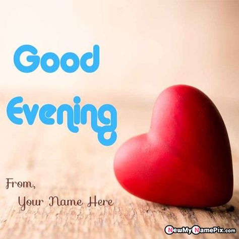 Latest Beautiful Good Evening Wish You Ready Theme Template Create Your/My Name Write Best Greetings Pictures. Make Name On Evening Love Images With Name Cards Editing Customize Cr... Evening Wishes Image, Good Evening Images Beautiful, Good Evening My Love, Greeting Board, Good Evening Quotes, Good Evening Wallpaper, Good Evening Photos, Good Evening Images, Good Evening Love