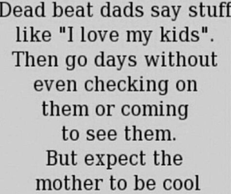 Single Mom Quotes Deadbeat Dad, Bad Dad Quotes, Bad Father Quotes, Deadbeat Dad Quotes, Absent Father Quotes, Single Mother Quotes, Coparenting Quotes, Dead Beat