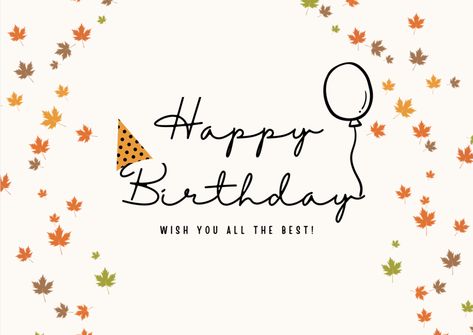 Printable Fall Birthday Card- Leaves Fall Birthday Wishes For A Friend, Autumn Birthday Wishes, Happy Birthday Wishes Fall Theme, Happy Fall Birthday, Autumn Happy Birthday, Fall Happy Birthday, Wishing Quotes, Fall Birthday Card, Birthday Wishes Flowers