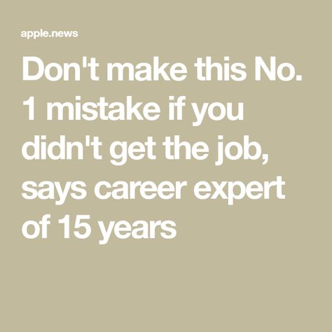 Don't make this No. 1 mistake if you didn't get the job, says career expert of 15 years Take The High Road, High Road, Get The Job, Bitter, You Really, No 1, Career, Road, Feelings