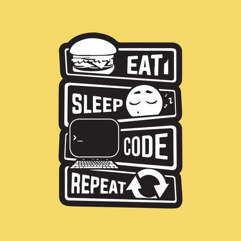 Eat Sleep Code Repeat Eat Sleep Code, Coding Quotes, Typography Shirt Design, All Vitamins, Eat Sleep Repeat, Mat Design, Sleep Dream, Sleep Training, Eat Sleep