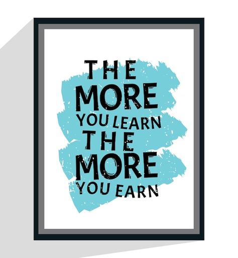 More you learn more you earn motivationa... | Premium Vector #Freepik #vector #motivational-quotes #positive-quotes #inspirational-quotes #motivational-poster Motivational Quotes Success, Inspirational Quotes Positive, Motivational Success, Quotes Famous, Quotes Success, Learning Quotes, Quotes Positive, Motivational Quote, Famous Quotes