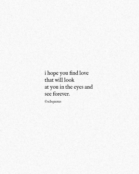 I Hope I Never Lose You, I Hope Love Finds You, I’ll Never Find Love, I Hope You Find Love, Will I Ever Find Love Quotes, I Hope You Find Someone, I Hope You Find What Your Looking For Quotes, I Hope You Heal Quotes, I Hope She Was Worth It Quotes