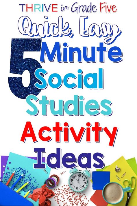 Text Reads: Quick, Easy, 5 Minute Social Studies Activity Ideas with a picture of school supplies, a clock, and coffee cup on the bottom Social Studies Get To Know You Activity, Social Studies Games Elementary, Fun Social Studies Activities Middle School, Elementary Social Studies Activities, 3rd Grade Social Studies Activities, 5th Grade Social Studies Projects, 5th Grade Social Studies Classroom, Social Studies Project Ideas, Fun Social Studies Activities