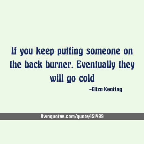 Put On The Back Burner Quotes, Back Burner Quotes Relationships, Being Put On The Back Burner Quotes, Back Burner Friend Quotes, Back Burner Quotes, Top Quotes, Love Relationship, Random Thoughts, Keep Trying