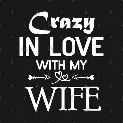 Check out this awesome 'crazy+in+love+with+my+wife' design on @TeePublic! Wife Is Always Right, I Love My Wife Wallpaper, I Love My Wife Quotes, Beautiful Wife Quotes, Janet Jackson Videos, Akira Poster, Loving Marriage, Love My Wife Quotes, Love You Poems