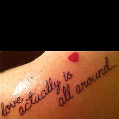 "Love actually is... all around." Tattoo is a quote from one of my favorite movies, Love Actually <3 Love Actually Tattoo, Love Actually Movie, My Favorite Movies, Movie Tattoo, Cute Tats, Love Actually, Tattoos Designs, Favorite Movie, Love Tattoos