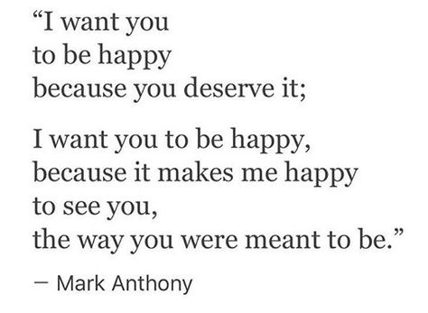 All I Want Is For You To Be Happy, You Make Me So Happy Quotes, Just Want You To Be Happy, I Just Want To Make You Happy Quotes, I Hope I Make You Happy Quotes, I Want You Happy, I Want You Happy Even If It's Not With Me, I Hope She Makes You Happy, I Want To Make You Happy