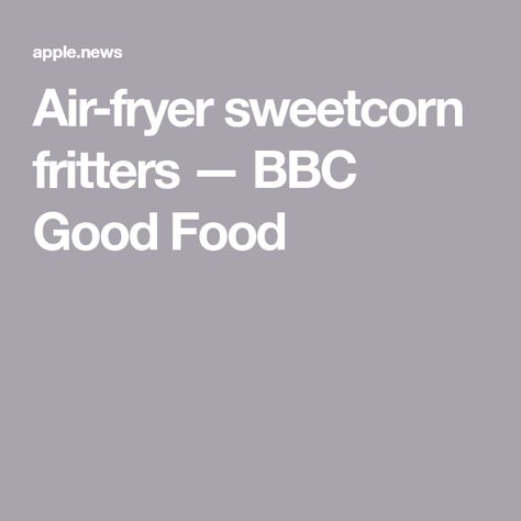 Air-fryer sweetcorn fritters — BBC Good Food Sweetcorn Fritters, Onion Fritters, Vegetarian Nutrition, Bbc Good Food, Bbc Good Food Recipes, Spring Onion, Apple News, Air Fryer, Bbc